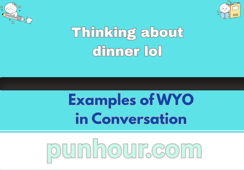 Examples of WYO in Conversation