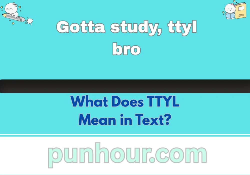 What Does TTYL Mean in Text?