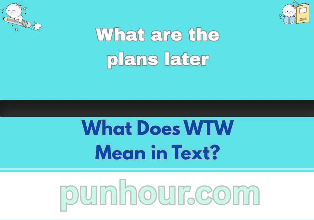 What Does WTW Mean in Text?