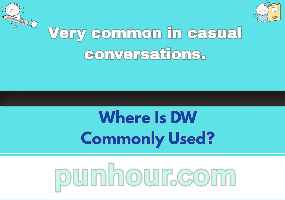 Where Is DW Commonly Used?