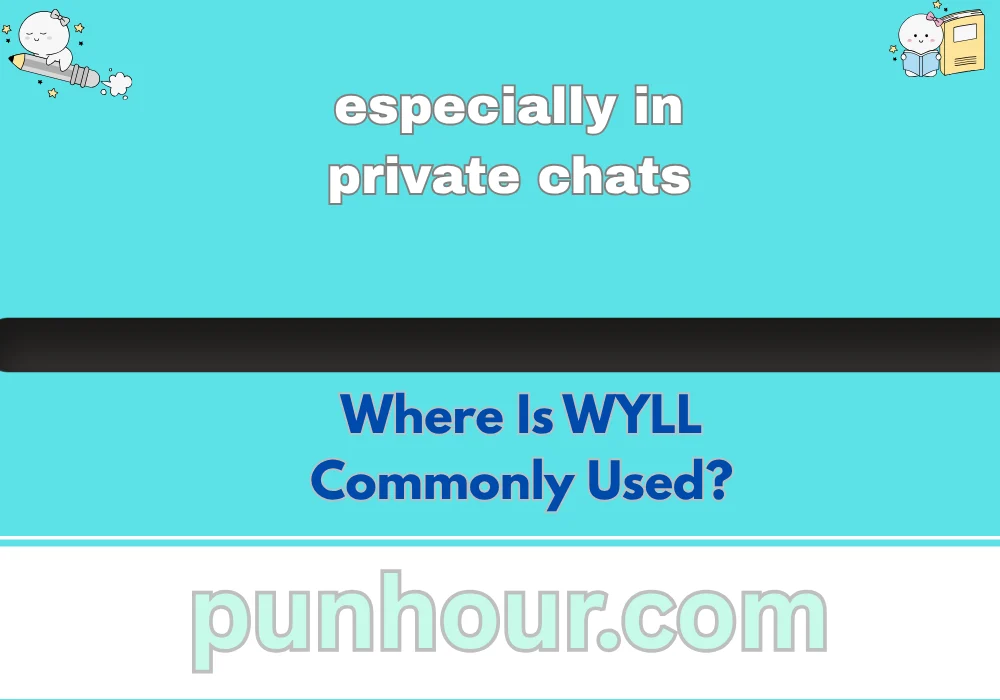 Where Is WYLL Commonly Used?