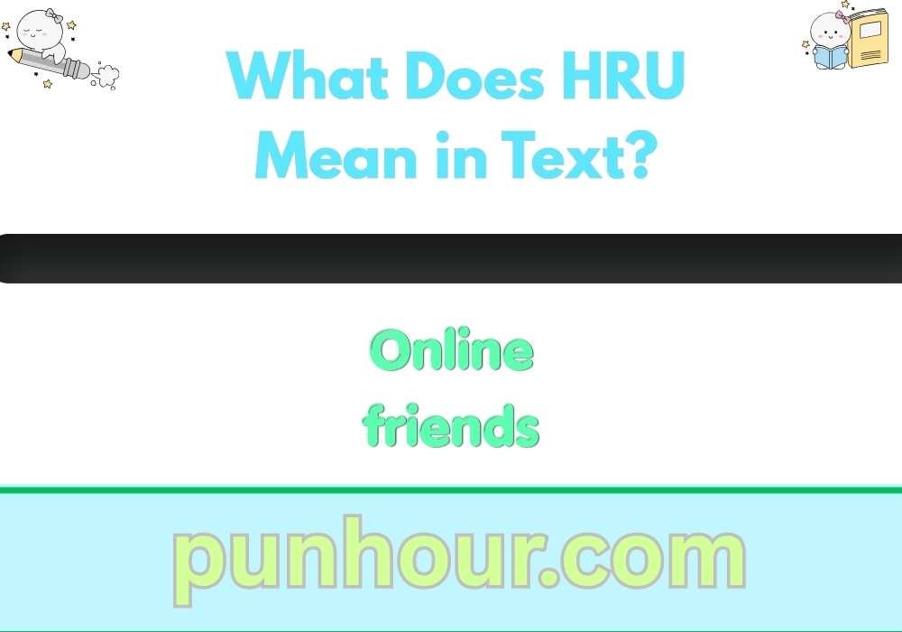 What Does HRU Mean in Text?