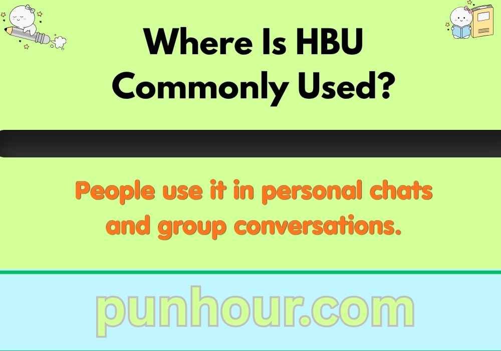 Where Is HBU Commonly Used?