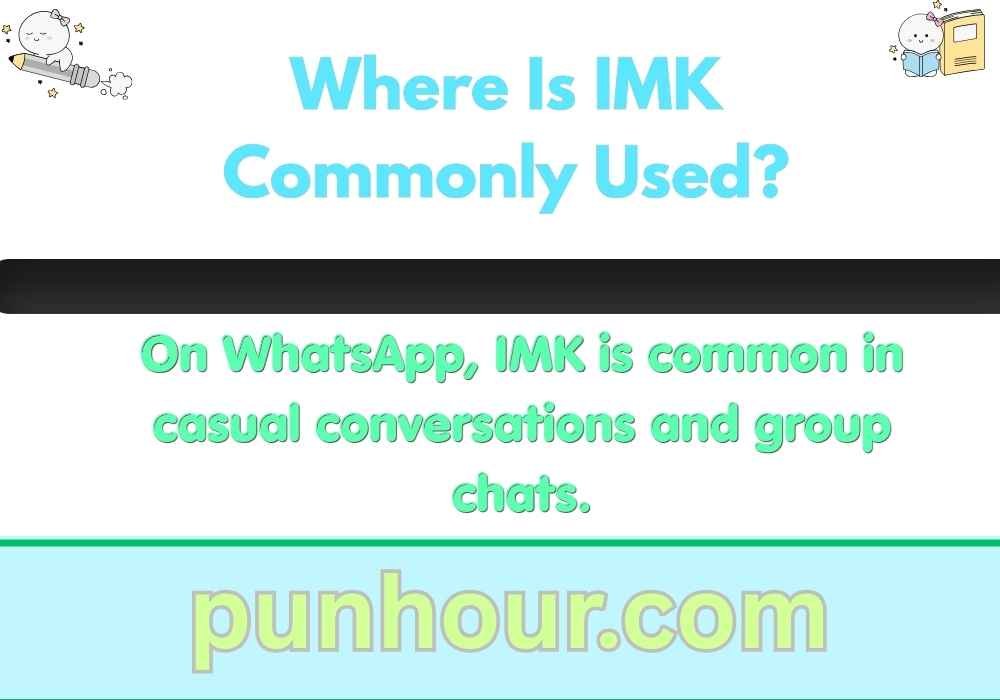 Where Is IMK Commonly Used?