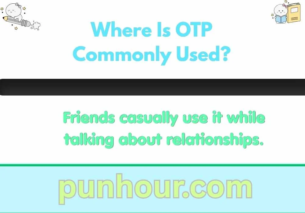 Where Is OTP Commonly Used?